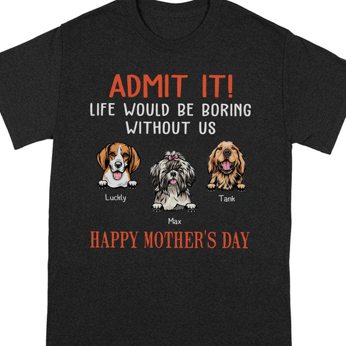GeckoCustom Happy Birthday Admit It Life Would Be Boring Without Me Dark Shirt N304 889048