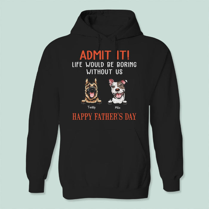 GeckoCustom Happy Father's Day Admit It Life Would Be Boring Without Me Dark Shirt N304 889046 Pullover Hoodie / Black Colour / S