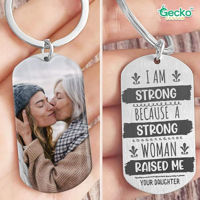 GeckoCustom I Am Strong Because A Strong Woman Raised Me Family Metal Keychain HN590 No Gift box