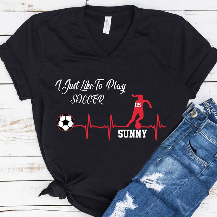 GeckoCustom I Just Like To Play Soccer Shirt Personalized Custom Soccer Shirt H541