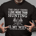 GeckoCustom I Love More Than Hunting Is My Wife Hunting Shirt, Hunter Gift HN590 Premium Tee (Favorite) / P Black / S