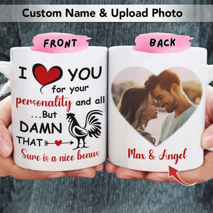 GeckoCustom I Love You For Your Personality And All Coffee Mug, Upload Photo Gift HN590 11 oz