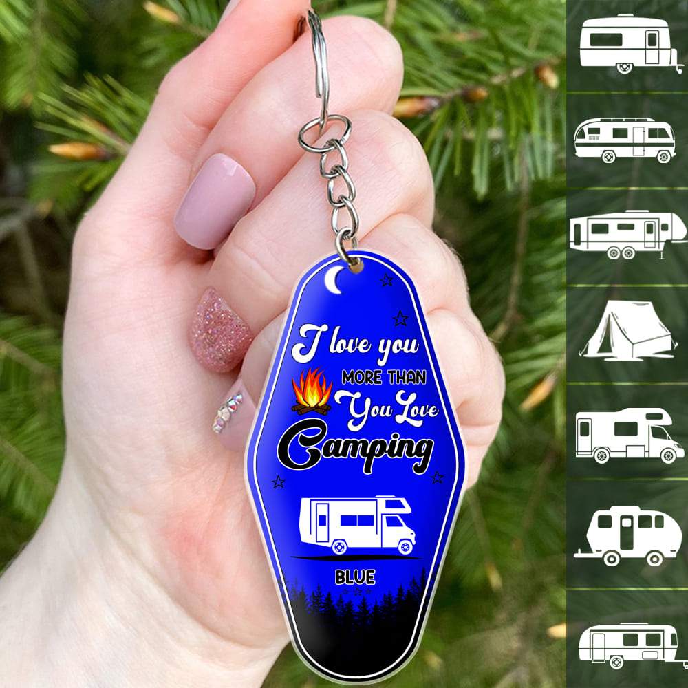 GeckoCustom I Love You More Than You Love Camping Keychain, Camping Gift, Custom Rv Camping HN590 1 Piece / 3"H x 1.5"W