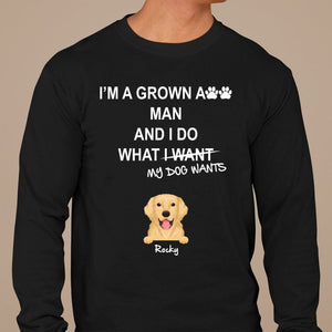 GeckoCustom I'm A Grown Ass Man And I Do What My Dog Wants Custom Shirt C200 Long Sleeve / Colour Black / S