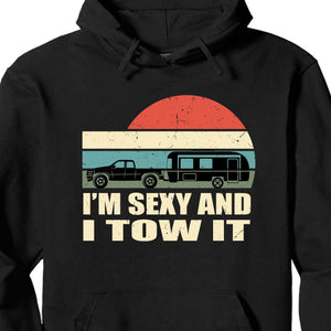 GeckoCustom I'm Sexy And I Tow It Personalized Custom Camping Shirt C592 Pullover Hoodie / Black Colour / S