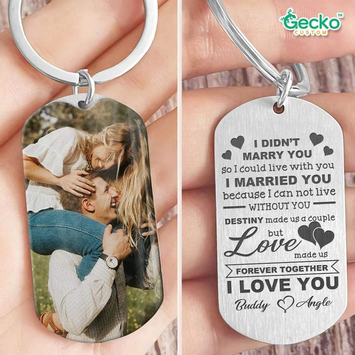 GeckoCustom I Married You Because I Can't Live Without You Couple Metal Keychain HN590 No Gift box / 1.77" x 1.06"