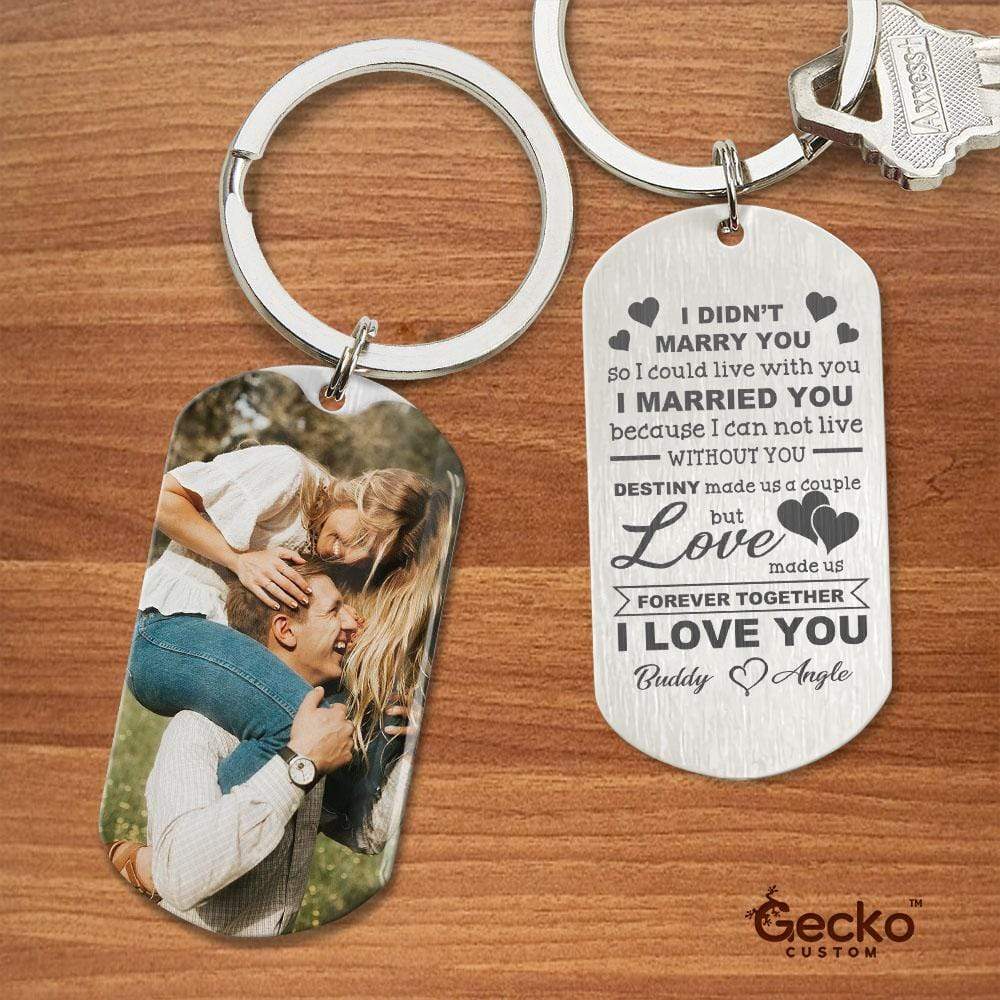 GeckoCustom I Married You Because I Can't Live Without You Couple Metal Keychain HN590 No Gift box / 1.77" x 1.06"
