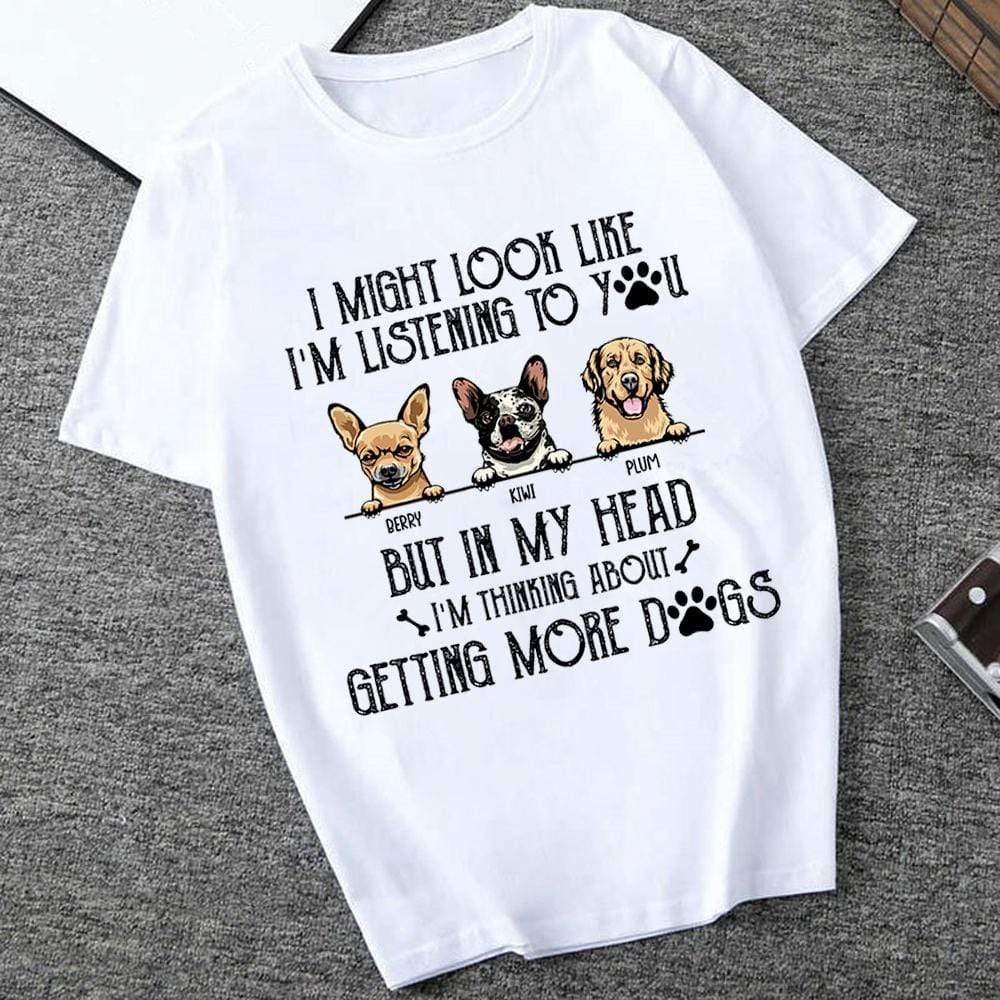 GeckoCustom I Might Look Like I'm Listening To You Dog Shirt, But In My Head I Thinking About Getting More Dogs HN590