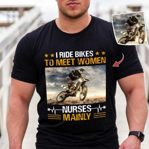 I Ride Bikes To Meet Women Nurses Mainly Biker Shirts HN590