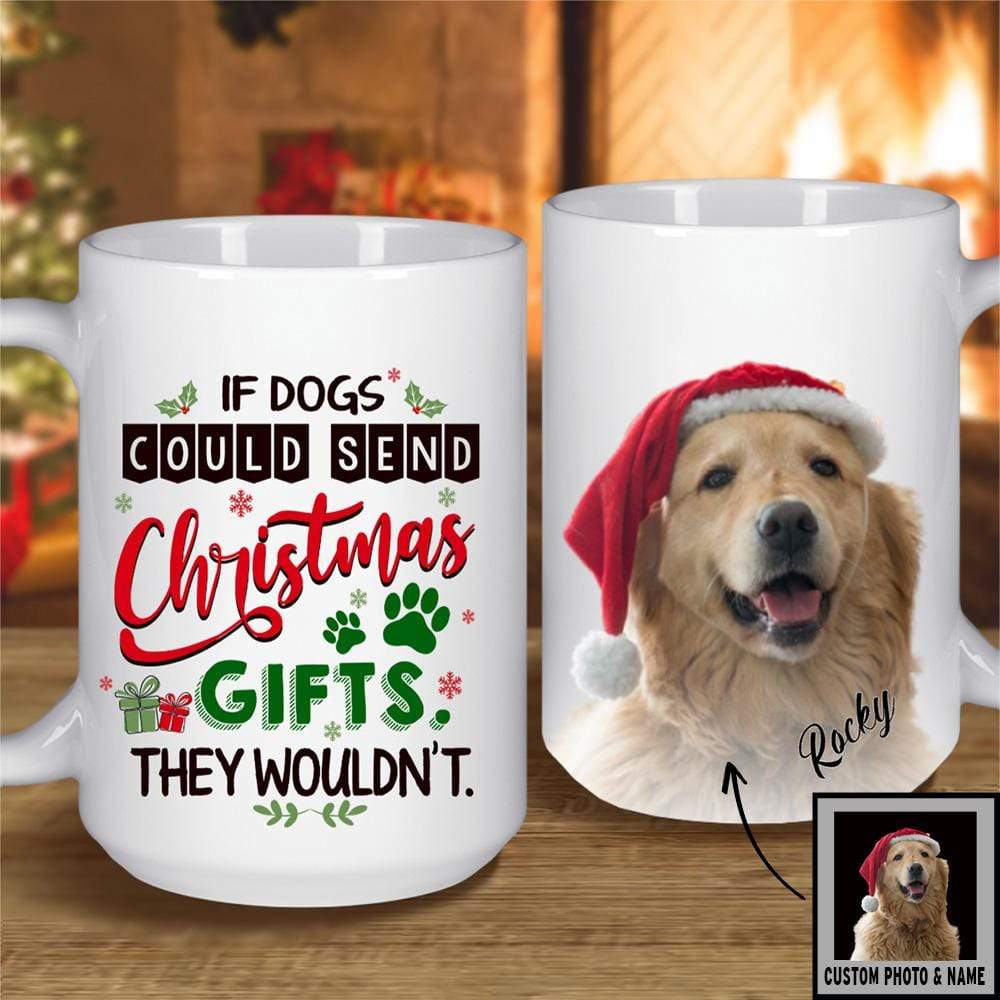 GeckoCustom If Dogs Could Send Christmas Gifts Dog Mug 11oz