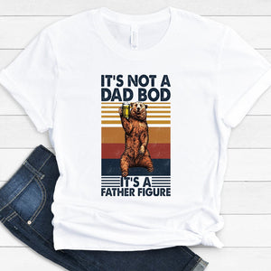 GeckoCustom It's Not A Dad Bod It's A Father Figure Father's Day Gift Shirt, HN590