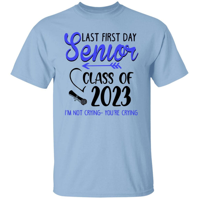 GeckoCustom Last First Day Senior Class of 2023 Not Crying You're Crying Shirt Unisex Tee / Light Blue / S