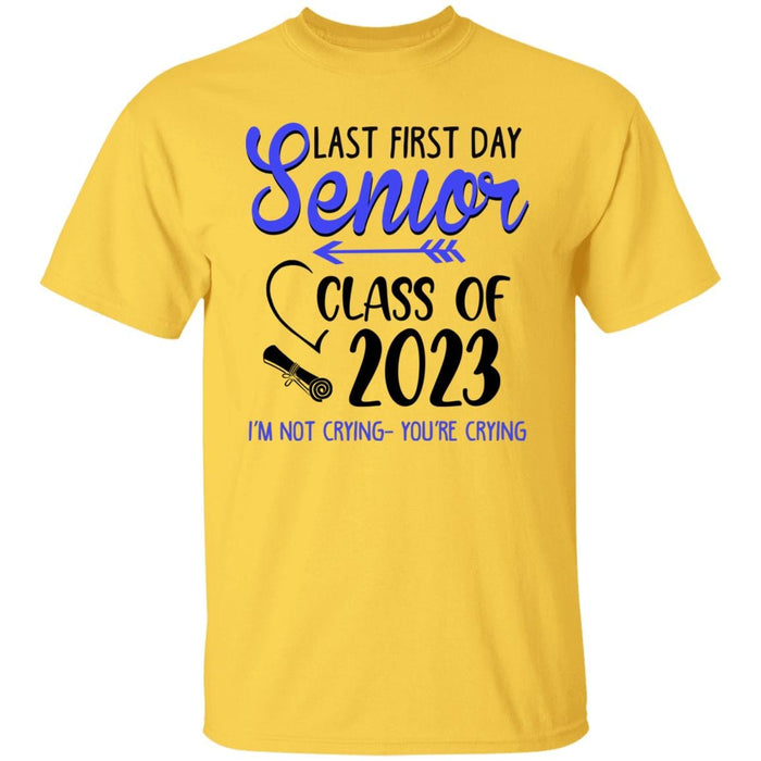 GeckoCustom Last First Day Senior Class of 2023 Not Crying You're Crying Shirt Unisex Tee / Daisy / S