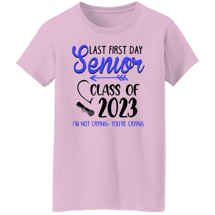 GeckoCustom Last First Day Senior Class of 2023 Not Crying You're Crying Shirt Women Tee / Light Pink / S