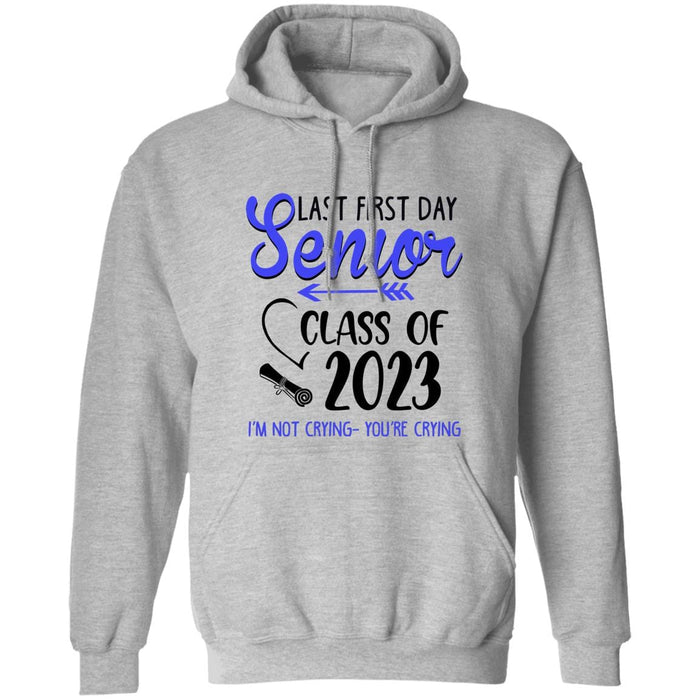 GeckoCustom Last First Day Senior Class of 2023 Not Crying You're Crying Shirt Hoodie / Sport Grey / S