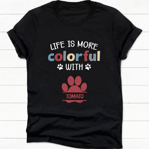 GeckoCustom Life Is More Colorful Personalized Custom Dog Cat Paw Shirt C286 Women Tee / Black Color / S