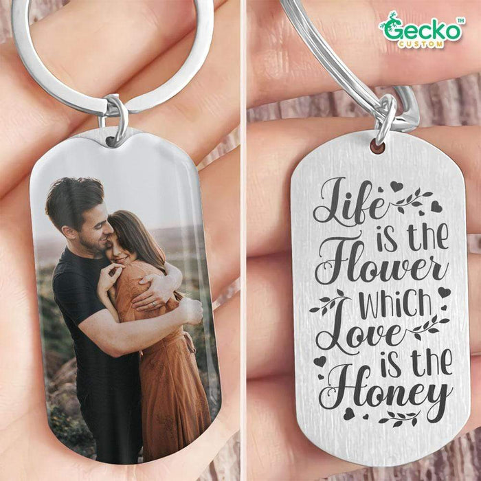 GeckoCustom Life Is The Flower, Which Love Is The Honey Valentine Metal Keychain HN590 No Gift box / 1.77" x 1.06"