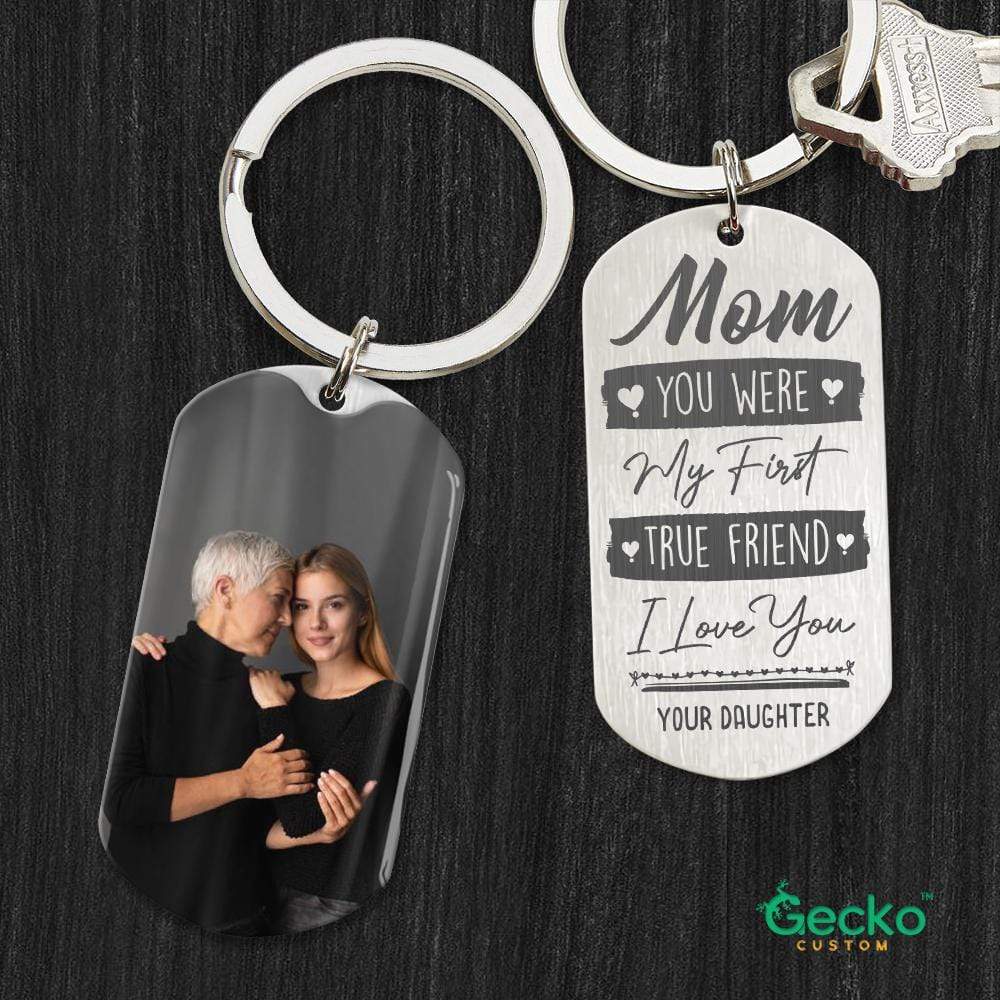 GeckoCustom Mom You Were My First True Friend Family Metal Keychain HN590 No Gift box