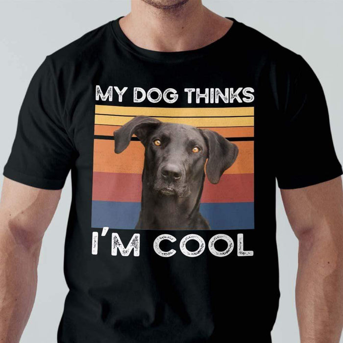 GeckoCustom My Dog Thinks I'm Cool Dog Lover Shirt Premium Tee (Favorite) / P Black / S