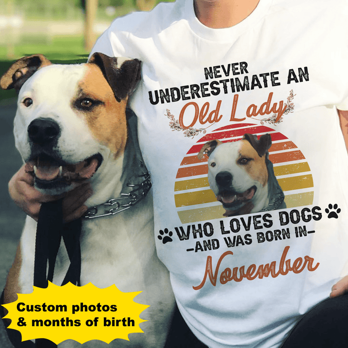 GeckoCustom Never Underestimate An Old Lady Who Loves Dog Was Born Custom Photo Shirt