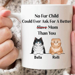GeckoCustom No Fur Child Could Ever Ask For A Better Mom Than You Cat Coffee Mug 11oz