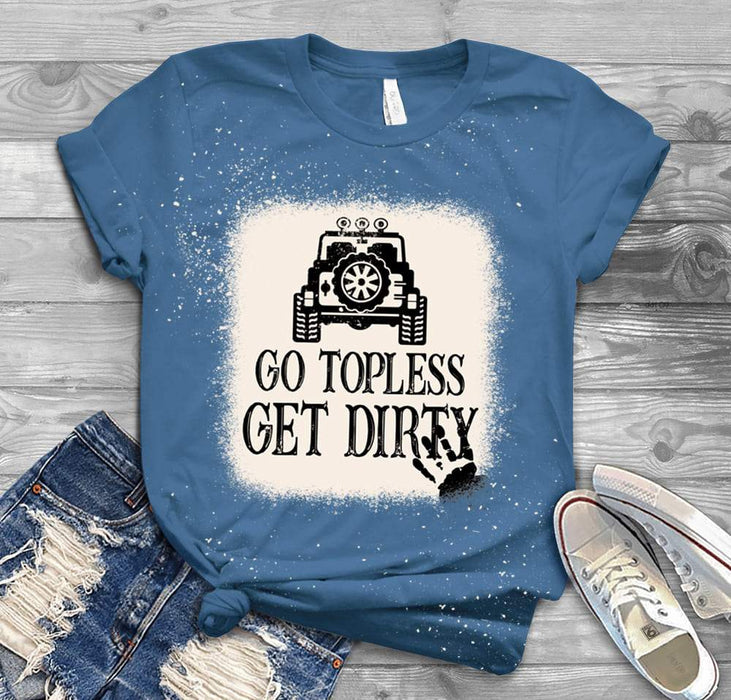 Go Topless Get Dirty Bleached Unisex Tshirt, Dirty Girl