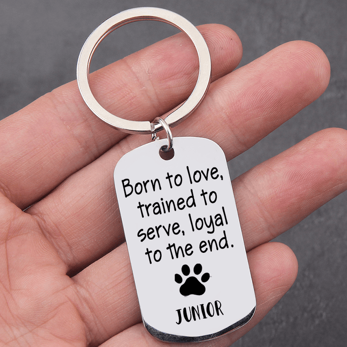 GeckoCustom Personalized Custom Keychain, Dog Lover Gift, Born To Love, Trained To Serve, Loyal To The End