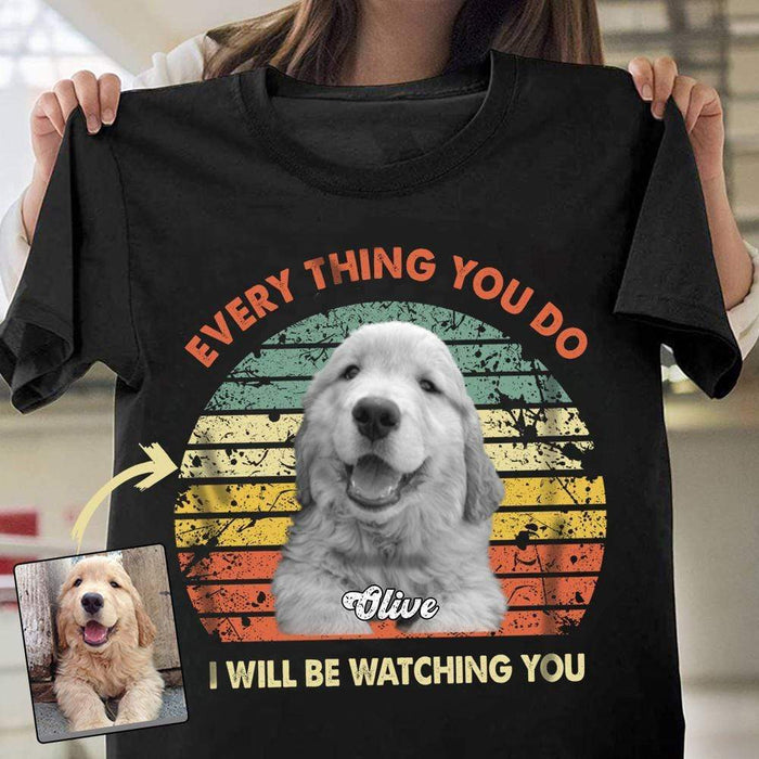 GeckoCustom Personalized Custom Photo Dog Shirt, I Will Be Watching You Shirt, Dog Lover Gifts Unisex T-Shirt / Black / S