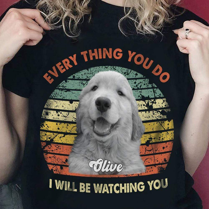 GeckoCustom Personalized Custom Photo Dog Shirt, I Will Be Watching You Shirt, Dog Lover Gifts Women T Shirt / Black Color / S