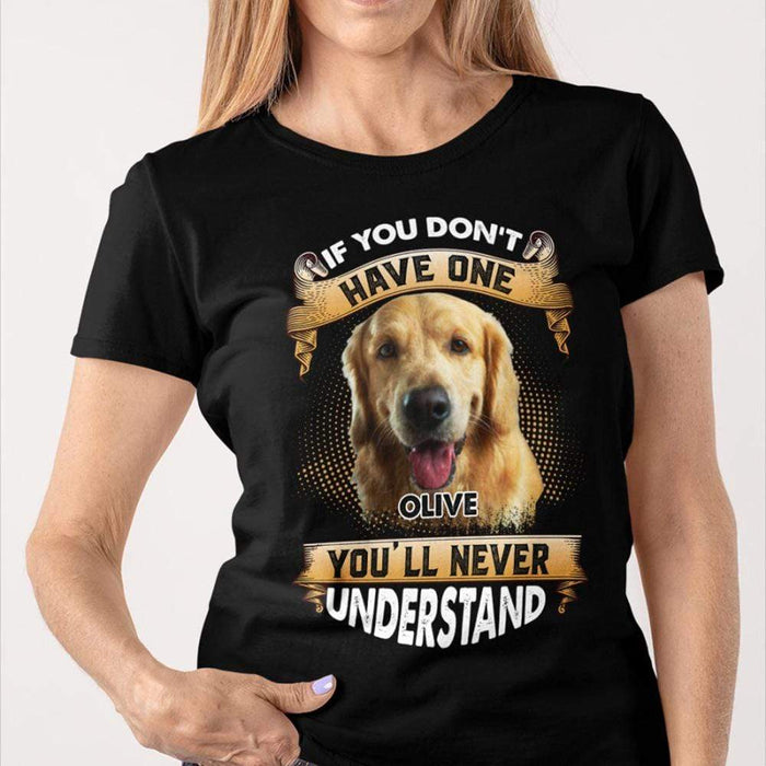 GeckoCustom Personalized Custom Photo Dog Shirt, If You Don't Have One, Dog Lover Gift Women T Shirt / Black Color / S