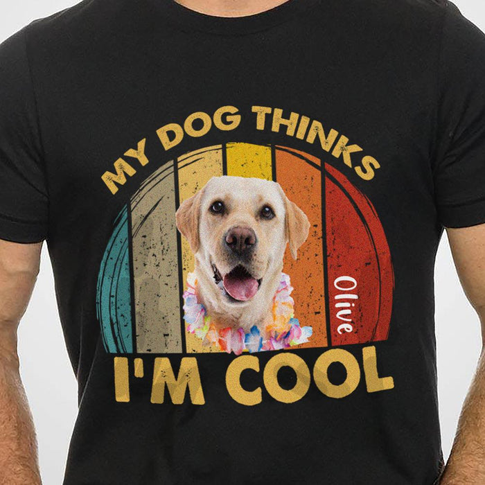 GeckoCustom Personalized Custom Photo Dog Shirt, My Dog Thinks Iam Cool Shirt, Dog Lover Gifts Unisex T-Shirt / Black / S