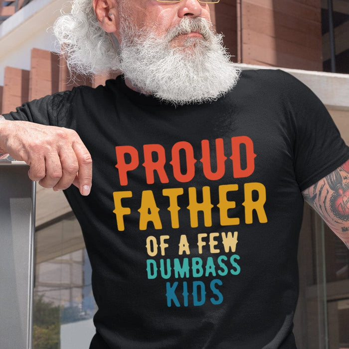 GeckoCustom Proud Father Of A Few Dumbass Kids Dad Shirt, HN590 Basic Tee / Black / S