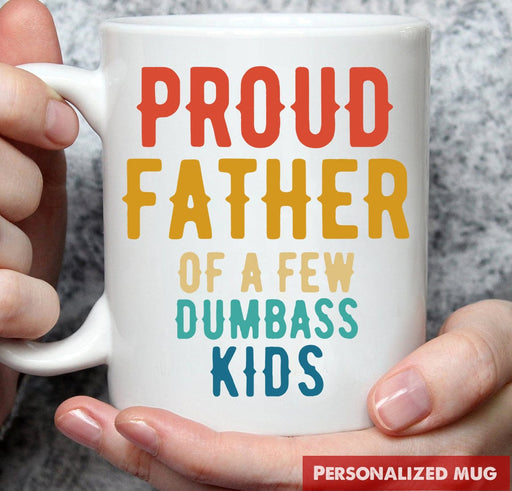 GeckoCustom Proud Father Of A Few Dumbass Kids Family Coffee Mug, HN590