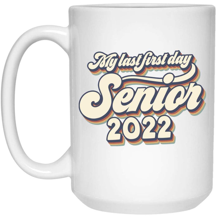 GeckoCustom Senior Class of 2022 Gift, My Last First Day Senior 2022 Water Bottle Mug, Class of 2022 Gift 15 oz. White Mug / White