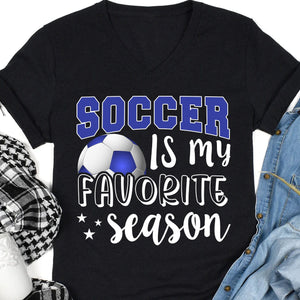 GeckoCustom Soccer Is My Favorite Season Personalized Custom Soccer Shirts C499 Women V-neck / V Black / S