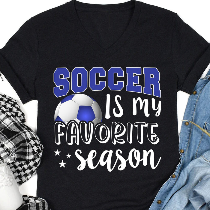 GeckoCustom Soccer Is My Favorite Season Personalized Custom Soccer Shirts C499 Women V-neck / V Black / S