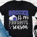 GeckoCustom Soccer Is My Favorite Season Personalized Custom Soccer Shirts C499 Premium Tee (Favorite) / P Black / S