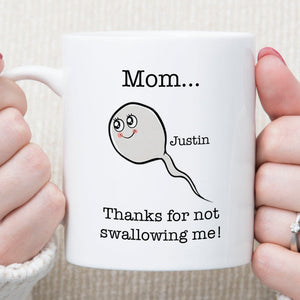 GeckoCustom Thanks For Not Swallowing Me Personalized Funny Mother's Mug C270 11oz