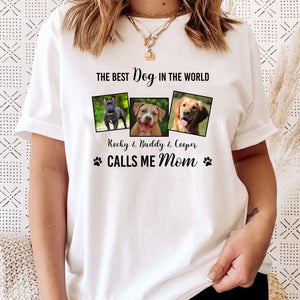 GeckoCustom The Best Dog In The World Call Me Mom Personalized Custom Dog Photo Shirt H479