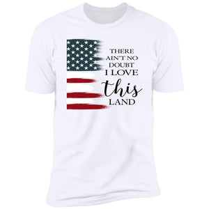 GeckoCustom There Ain't No Doubt I Love This Land H361 Premium Tee / White / S