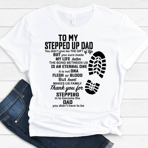 GeckoCustom To My Stepped Up Dad Family T-shirt, HN590 Premium Tee / White / S