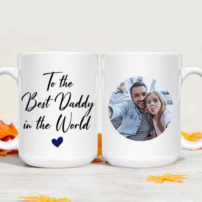 GeckoCustom To the Best Daddy In The World Coffee Mug, Father Day Gift HN590 15 oz