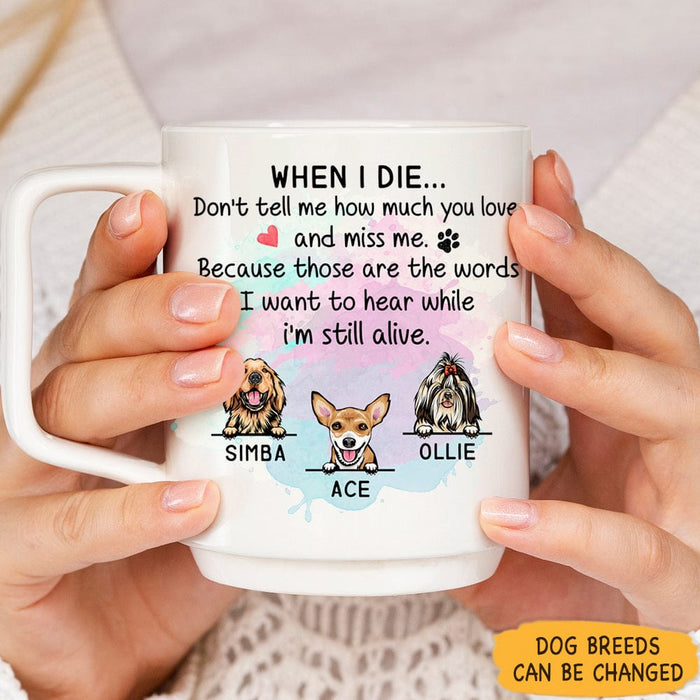 GeckoCustom When I Die Don't Tell Me How Much You Love Dog 888236 Coffee Mug, HN590