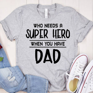 GeckoCustom Who Needs A Super Hero When You Have Dad Family T-shirt, HN590 Basic Tee / White / S