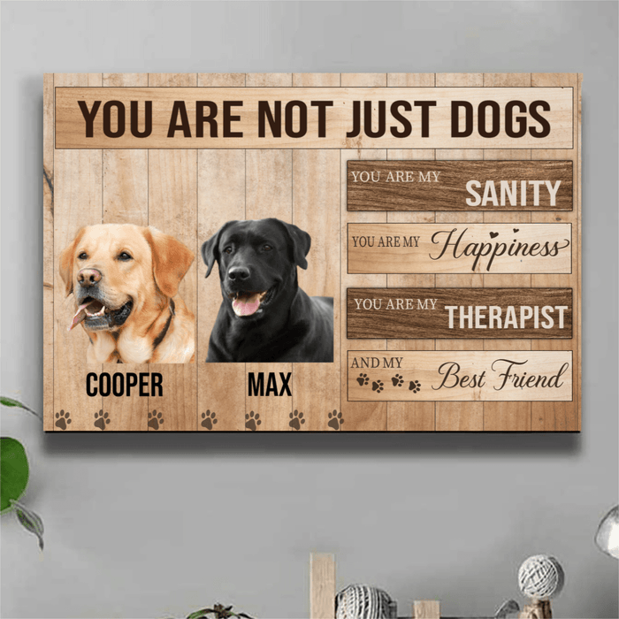 GeckoCustom You Are Not Just A Dog, You Are My Sanity, Happiness, Best Friends, Dog Print Canvas, SG02
