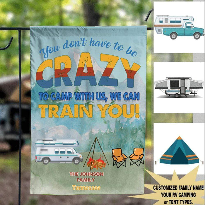GeckoCustom You Don't Have To Be Crazy To camp With Us , We can Train You , Camping Personalized Garden Flag Without flagpole