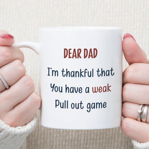 GeckoCustom You Have A Weak Pull Out Game Personalized Custom Father's Day Birthday Mug C351