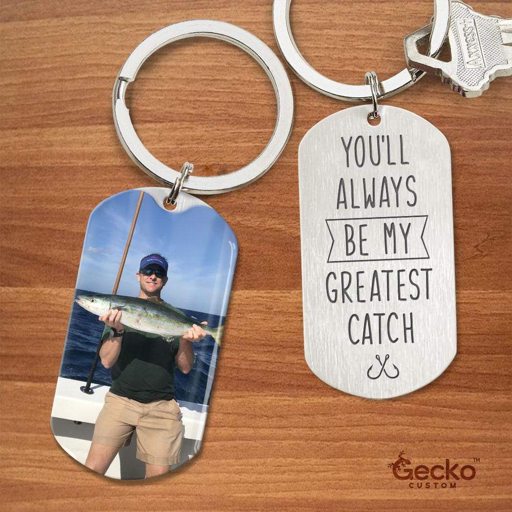 GeckoCustom You'll Always Be My Greatest Catch Fishing Outdoor Metal Keychain HN590 No Gift box / 1.77" x 1.06"